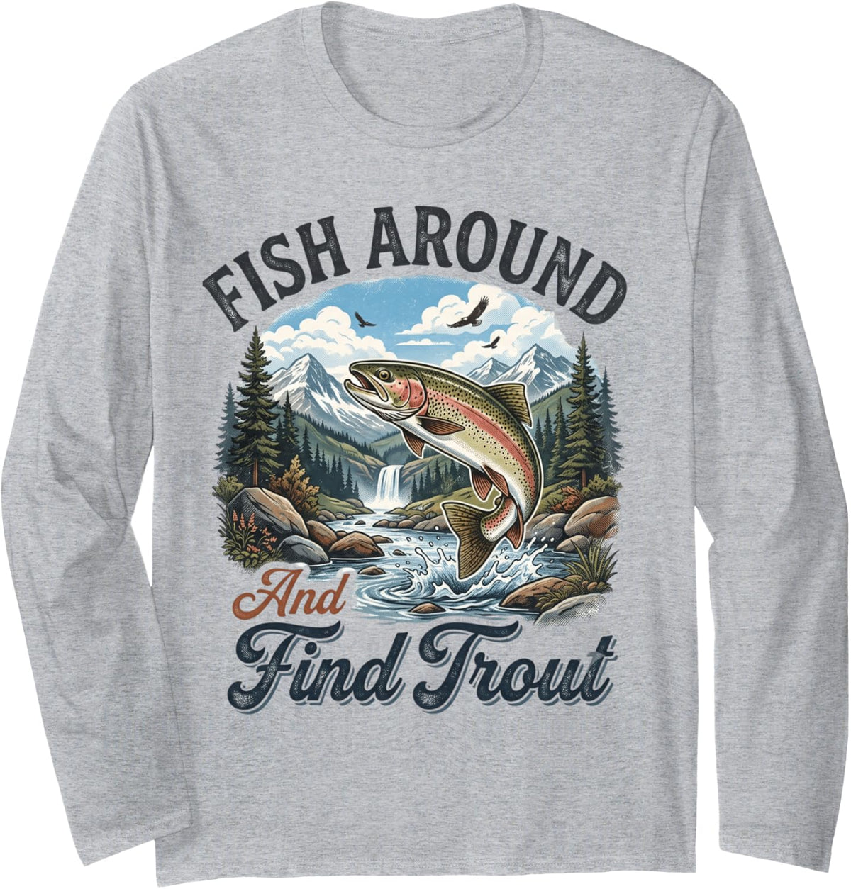 Funny Fishing Fish Around and Find Trout Long Sleeve T-Shirt - Adult Unisex Heather Grey