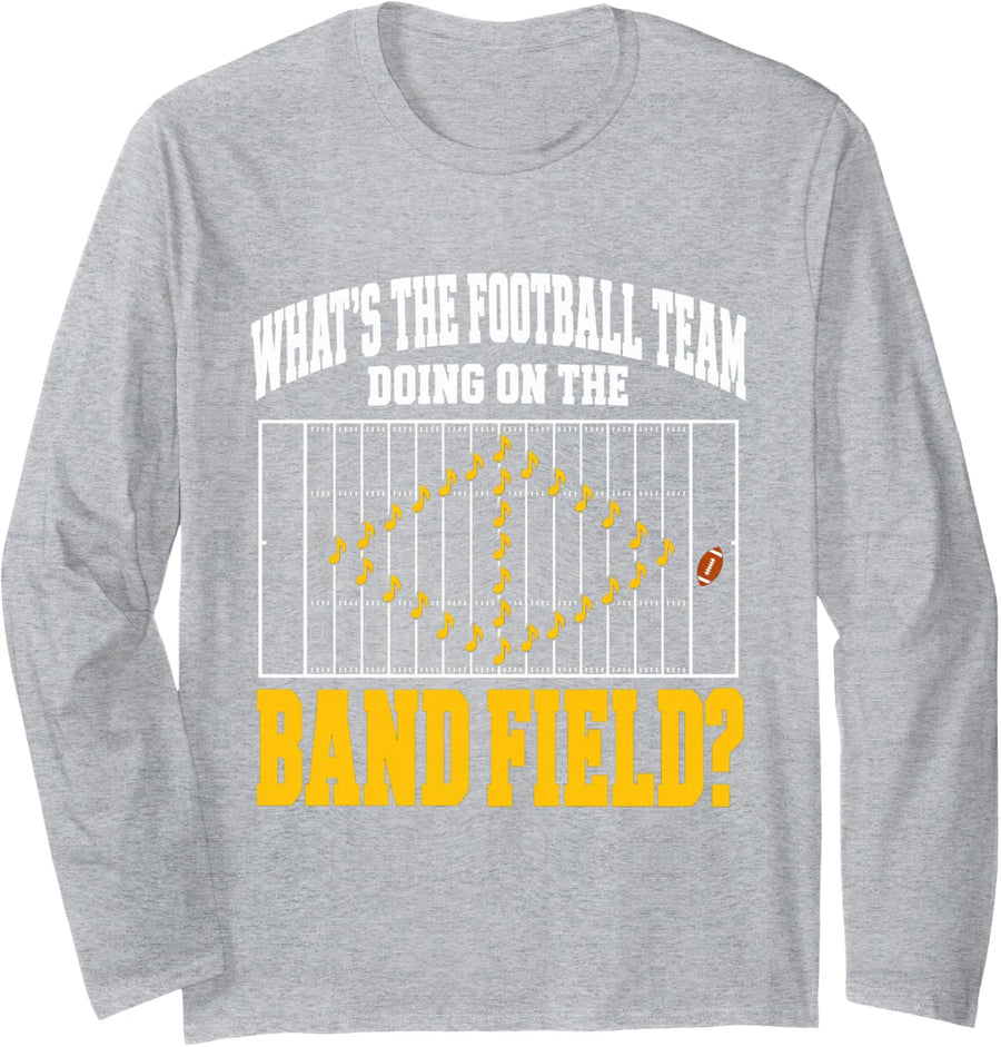 Whats The Football Team Doing On My Band Field Funny Long Sleeve T-Shirt - Adult Unisex Heather Grey