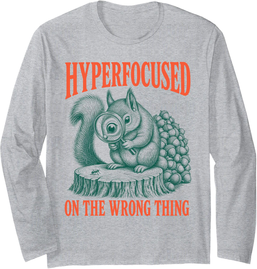 Hyperfocused On The Wrong Thing ADHD Squirrel Long Sleeve T-Shirt - Adult Unisex Heather Grey