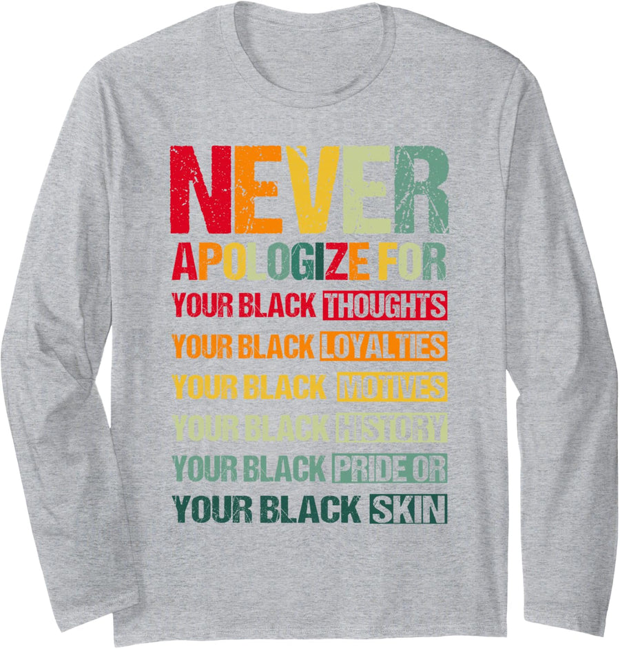 Never Apologize for Your Blackness Black History Month Pride Long Sleeve T-Shirt - Adult Unisex Heather Grey