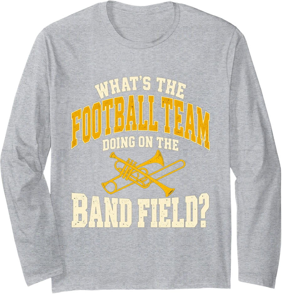 What's The Football Team Doing On The Band Field Brass Long Sleeve T-Shirt - Adult Unisex Heather Grey