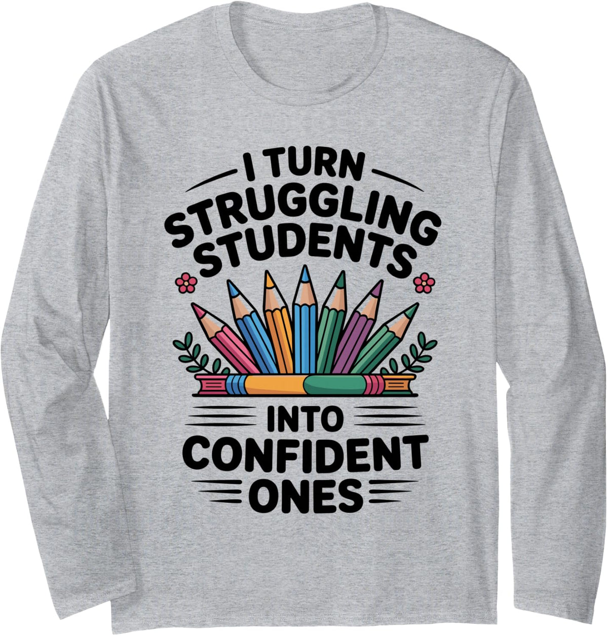 Struggling Students Into Confident Ones Paraprofessional Long Sleeve T-Shirt - Adult Unisex Heather Grey