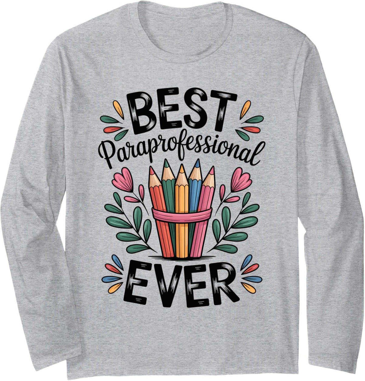 Best Paraprofessional Ever Funny Paraeducator Long Sleeve T-Shirt - Adult Unisex Heather Grey