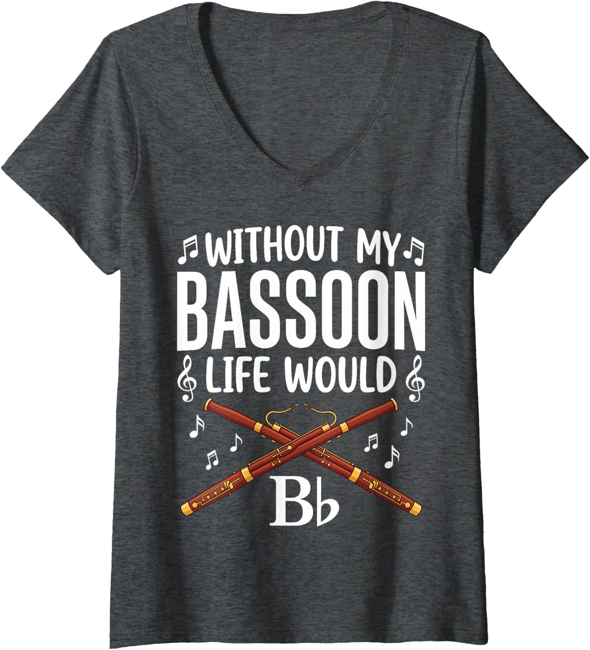 Women's Without My Bassoon Life Would B Flat Funny Bassoonist V-Neck T-Shirt - Dark Heather Grey