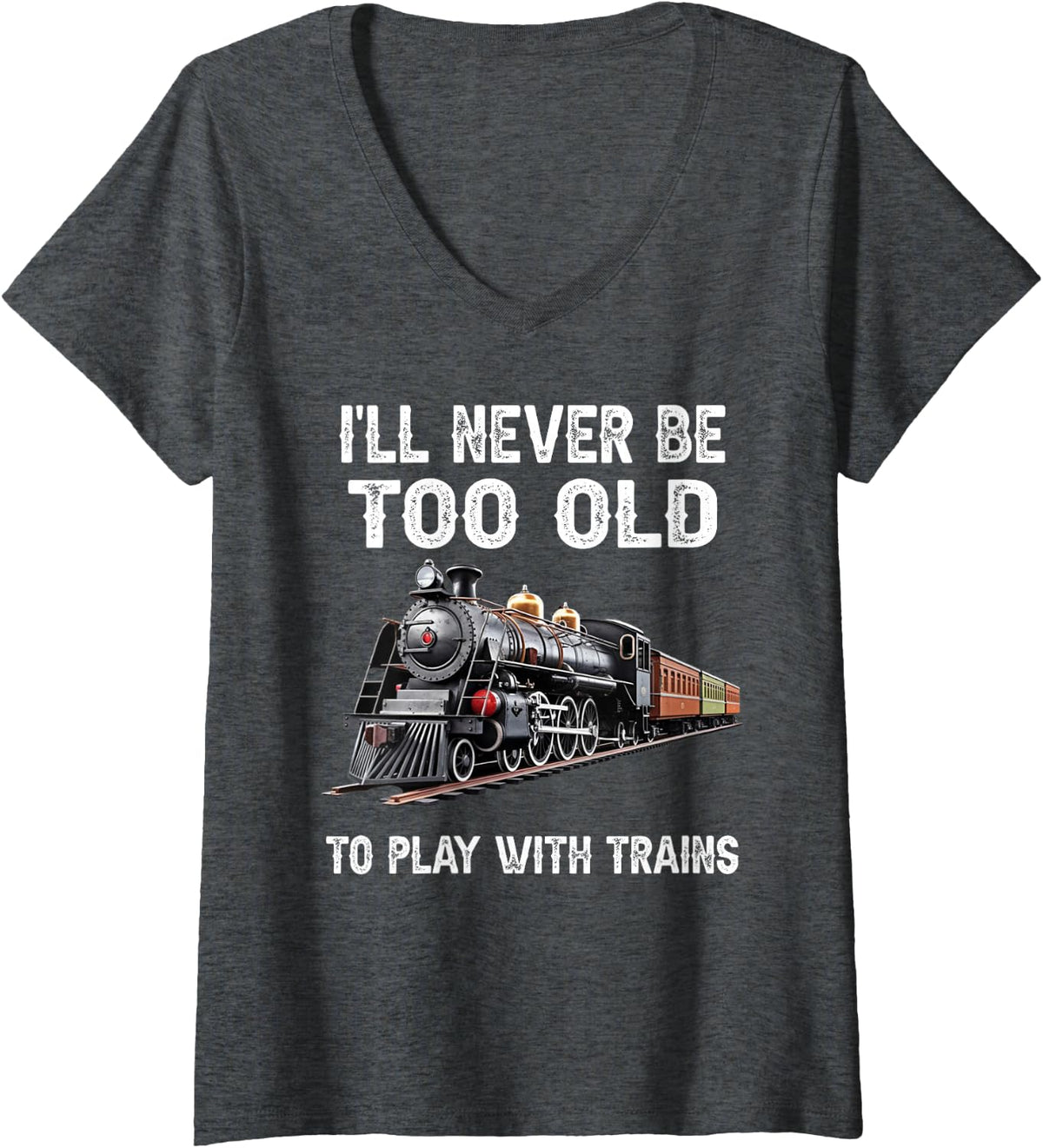 Women's I'll Never Be Too Old to Play with Trains Model Train Lover V-Neck T-Shirt - Dark Heather Grey