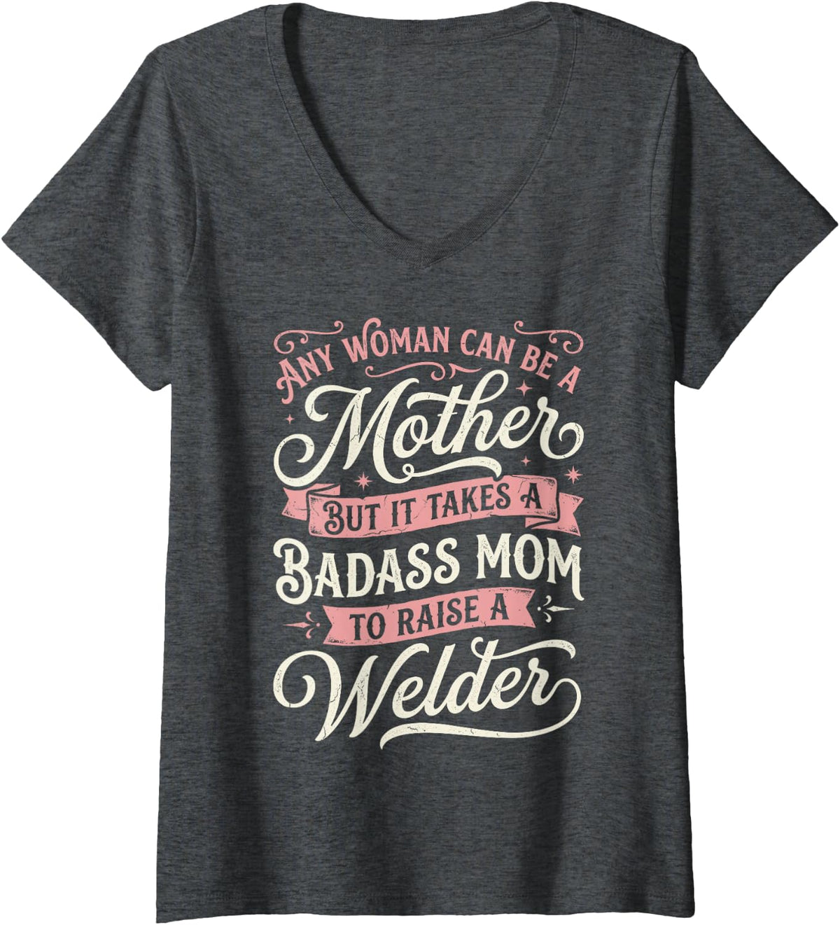Women's Any Woman Can Be A Mother Badass Mom to Raise A Welder Tee V-Neck T-Shirt - Dark Heather Grey