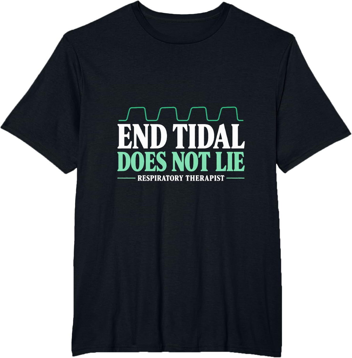 End Tidal Does Not Lie Respiratory Therapist Capnography T-Shirt - Black