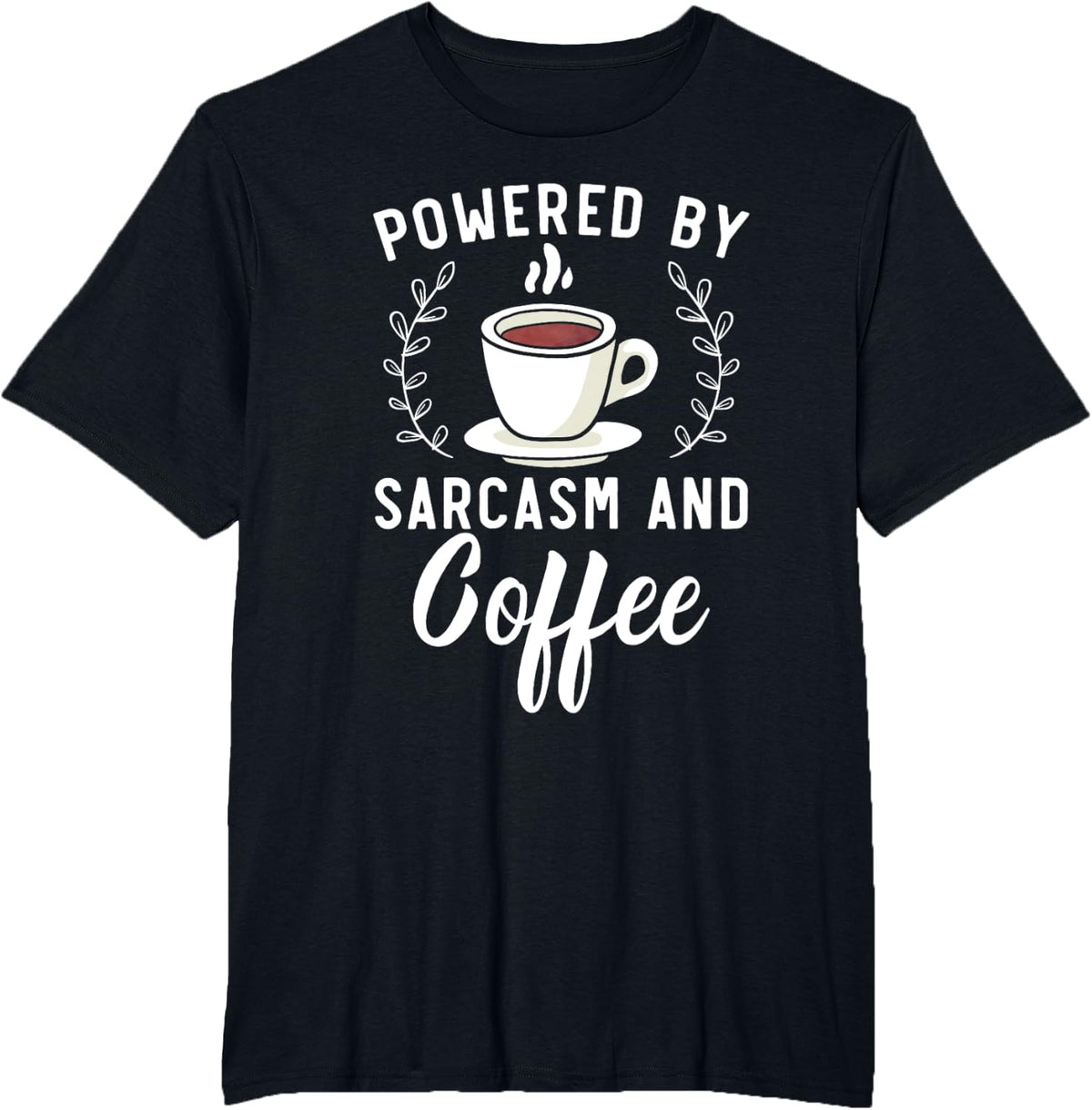 Powered By Sarcasm And Coffee Caffeine Drinker T-Shirt - Black