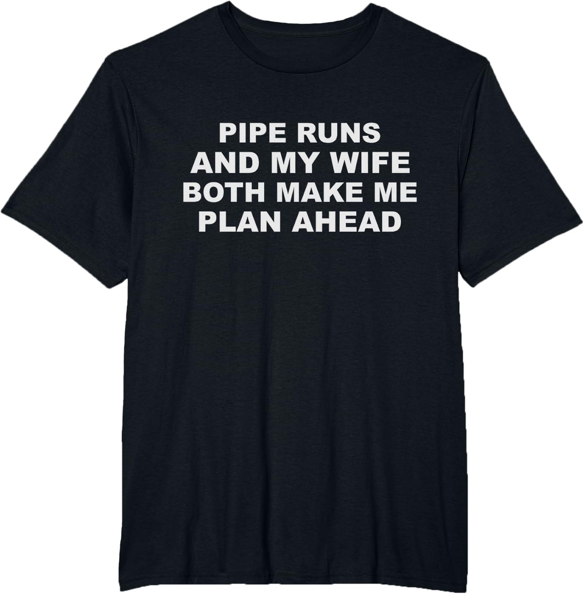 Funny Pipefitter Saying - Pipe Runs and My Wife T-Shirt - Black