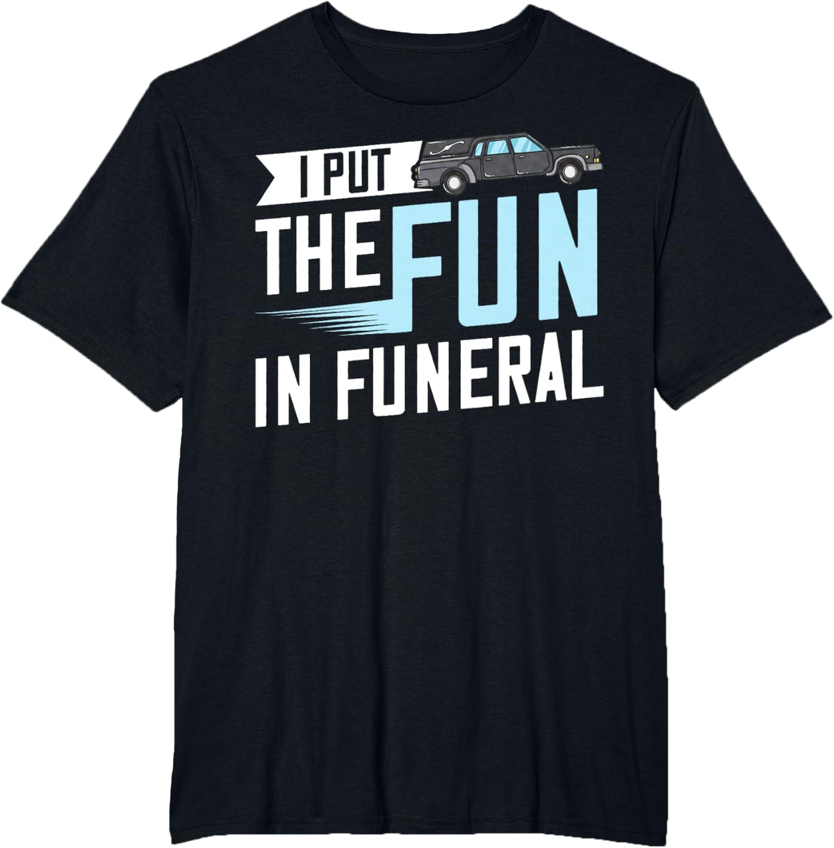 I Put The Fun In Funeral Gift Cemetery Embalmer T-Shirt - Black