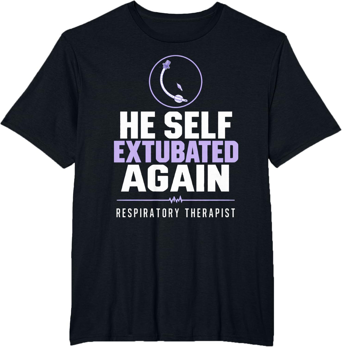 He Self Extubated Again Respiratory Therapist Extubation T-Shirt - Black