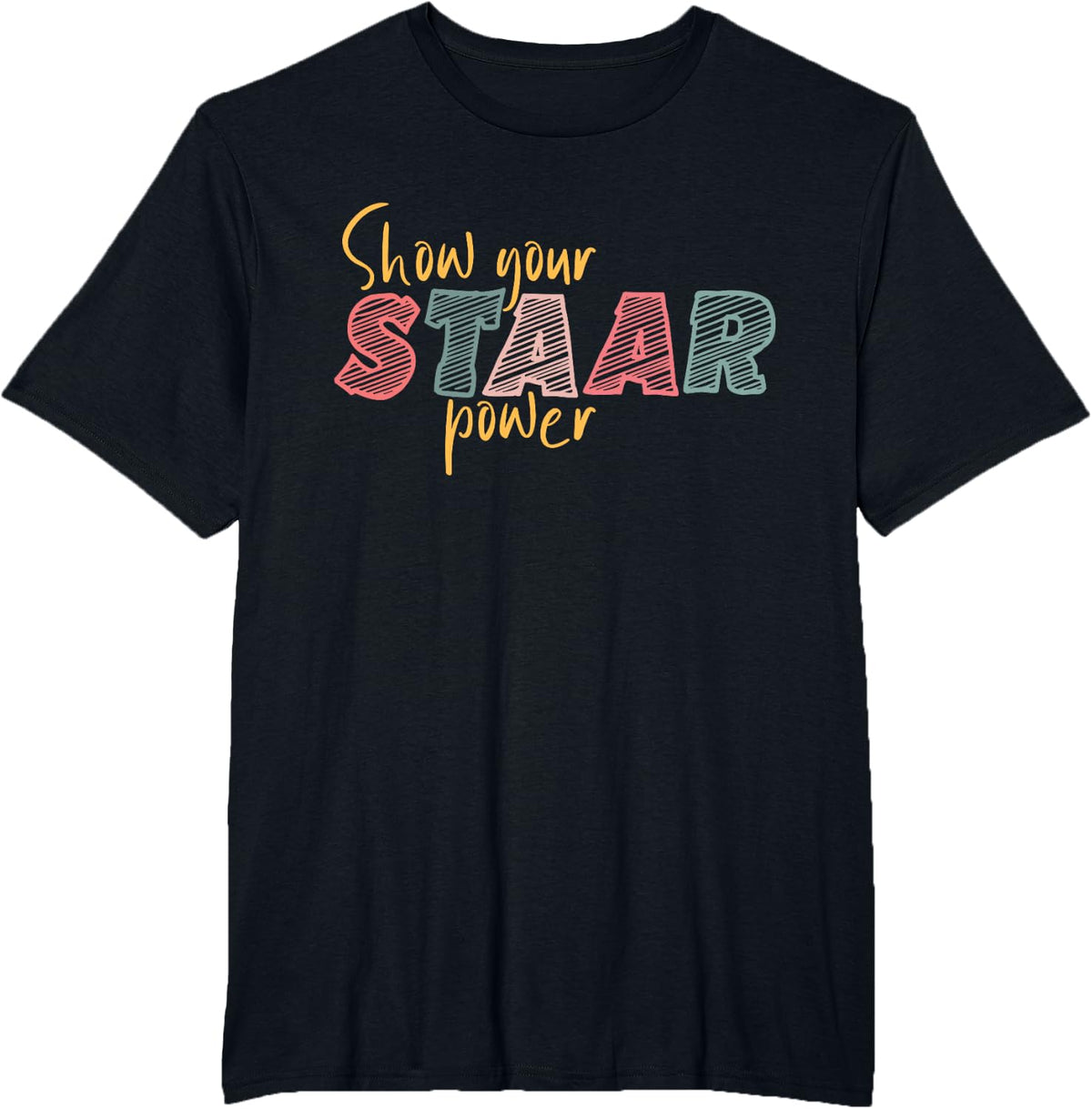 Show Your Staar Power Test Day Tee T-Shirt for Teachers Students Testing Motivation Tees - Black