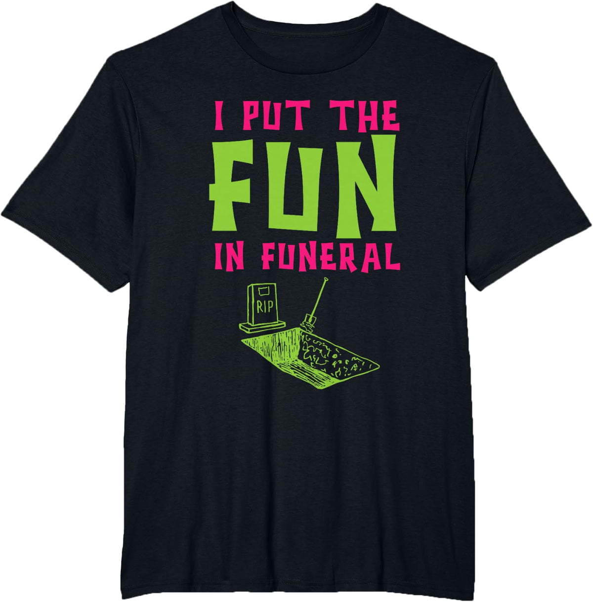 I Put The Fun In Funeral Mortuary Cremation Funny Embalming T-Shirt - Black