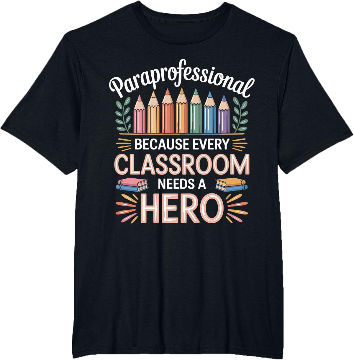 Paraprofessional Because Every Classroom Needs A Hero T-Shirt - Black