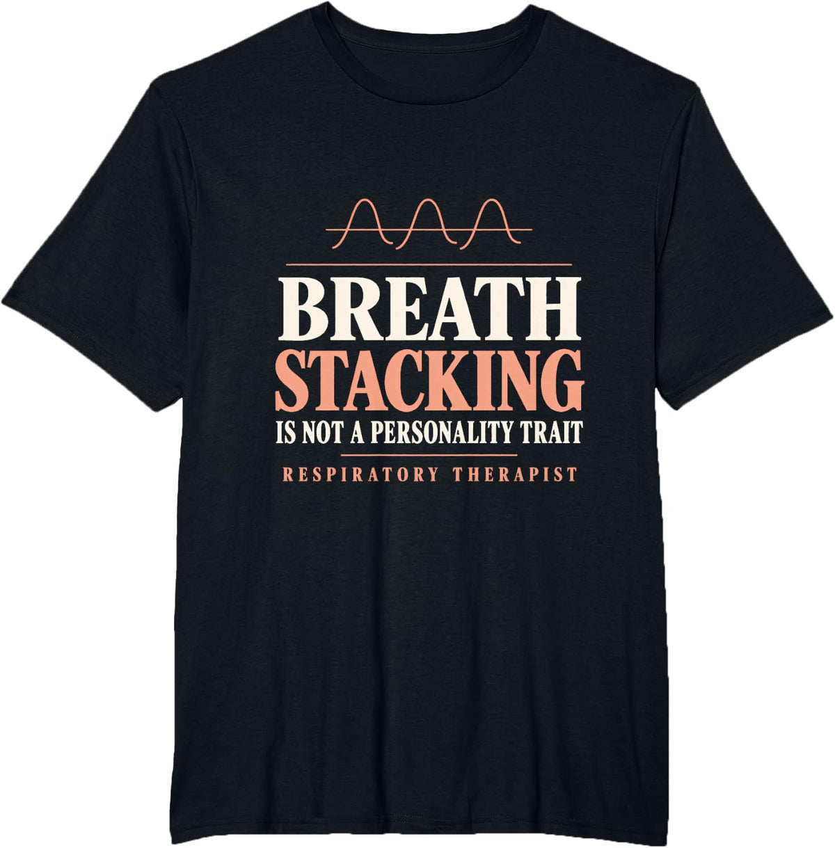 Breath Stacking is Not a Personality Trait Respiratory T-Shirt - Black