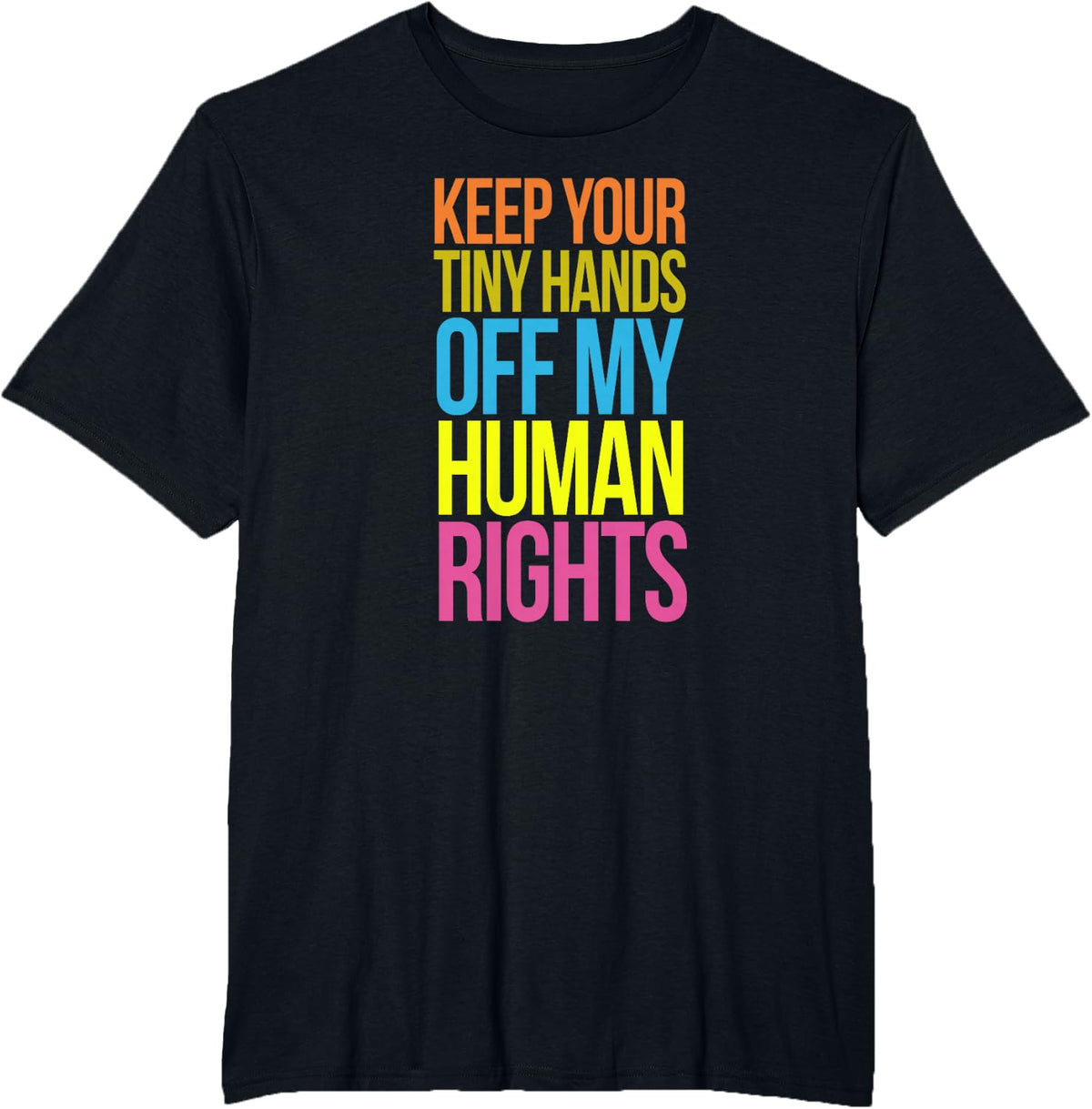 Tiny Hands Off My Human Rights TShirt Equality Clothing TS T-Shirt - Black