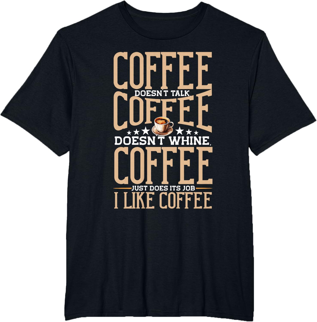 Coffee Lover, Coffee Doesn't Talk, I Like Coffee, Sarcastic T-Shirt - Black