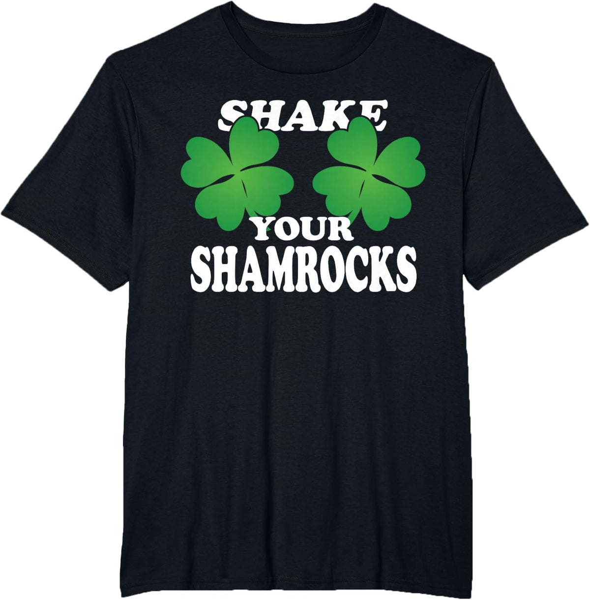 Shake Your Shamrocks Funny St. Patrick's Day Lucky Irish T-Shirt - Black