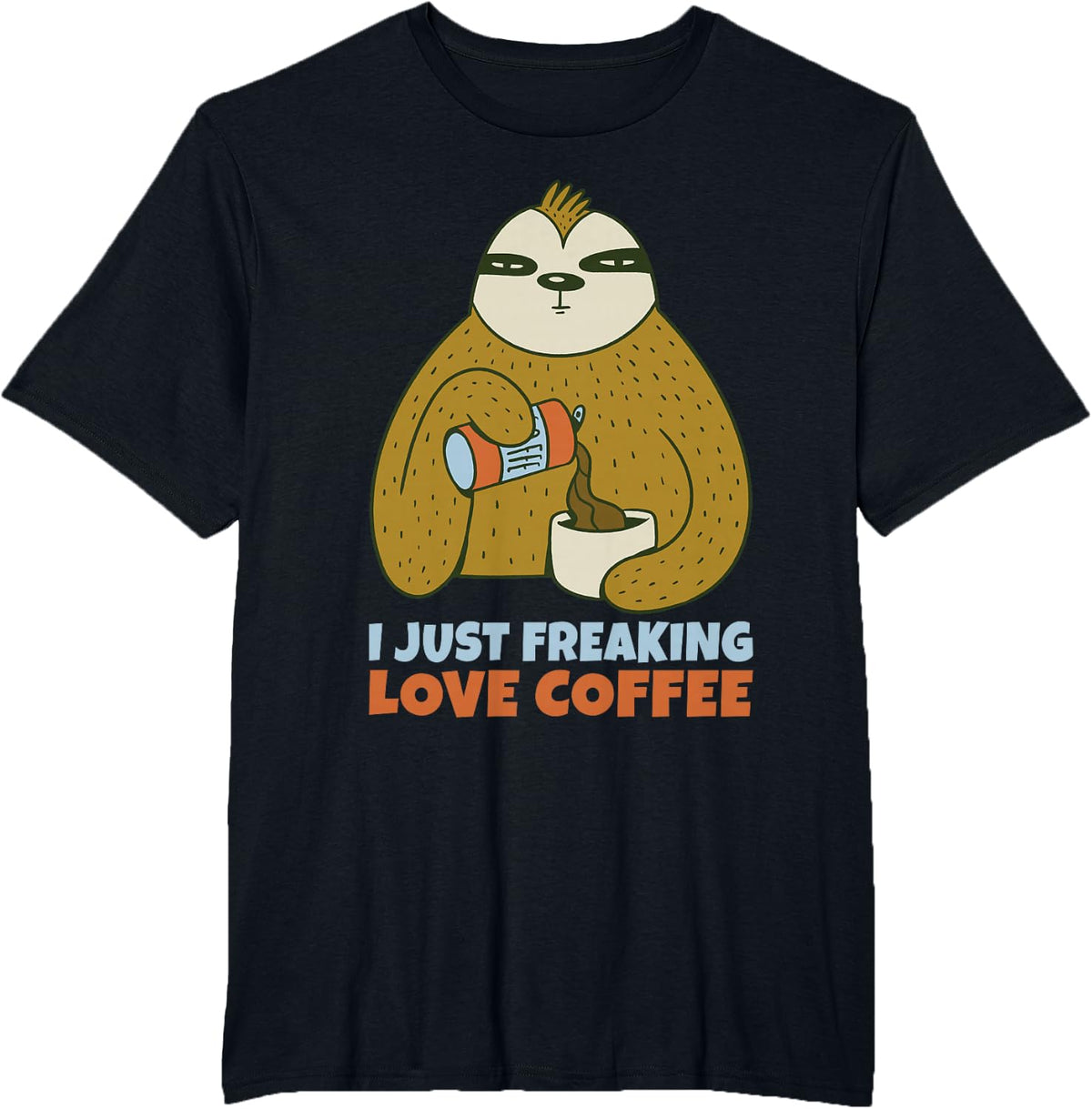 I Just Freaking Love Coffee Lover Tee T-Shirt for Coffee Lovers - Black
