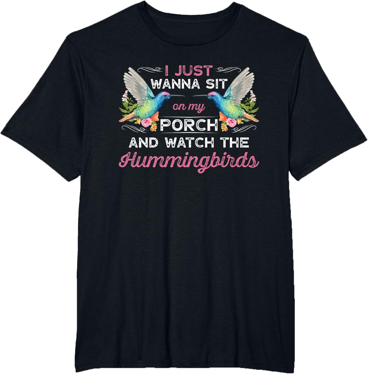 I Just Wanna Sit On My Porch And Watch The Hummingbirds T-Shirt Tee Gift For Bird Watching Lovers - Black
