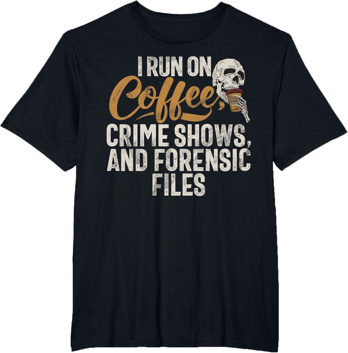 I run on Coffee Crime shows and Forensic Files True Crime T-Shirt - Black