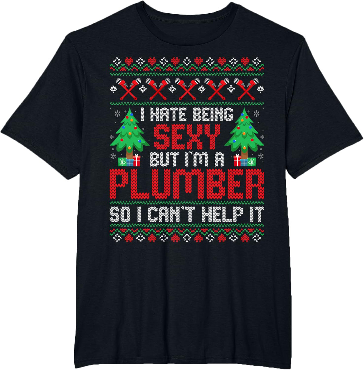Christmas Plumbing Funny I Hate Being Sexy but I'm a Plumber T-Shirt Tee for Men and Women - Black
