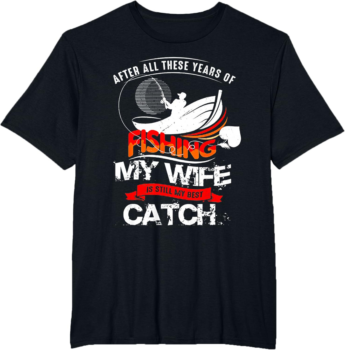 After All Those Years Of Fishing My Wife Is Still The Best Catch T-Shirt Tee For Husband - Black