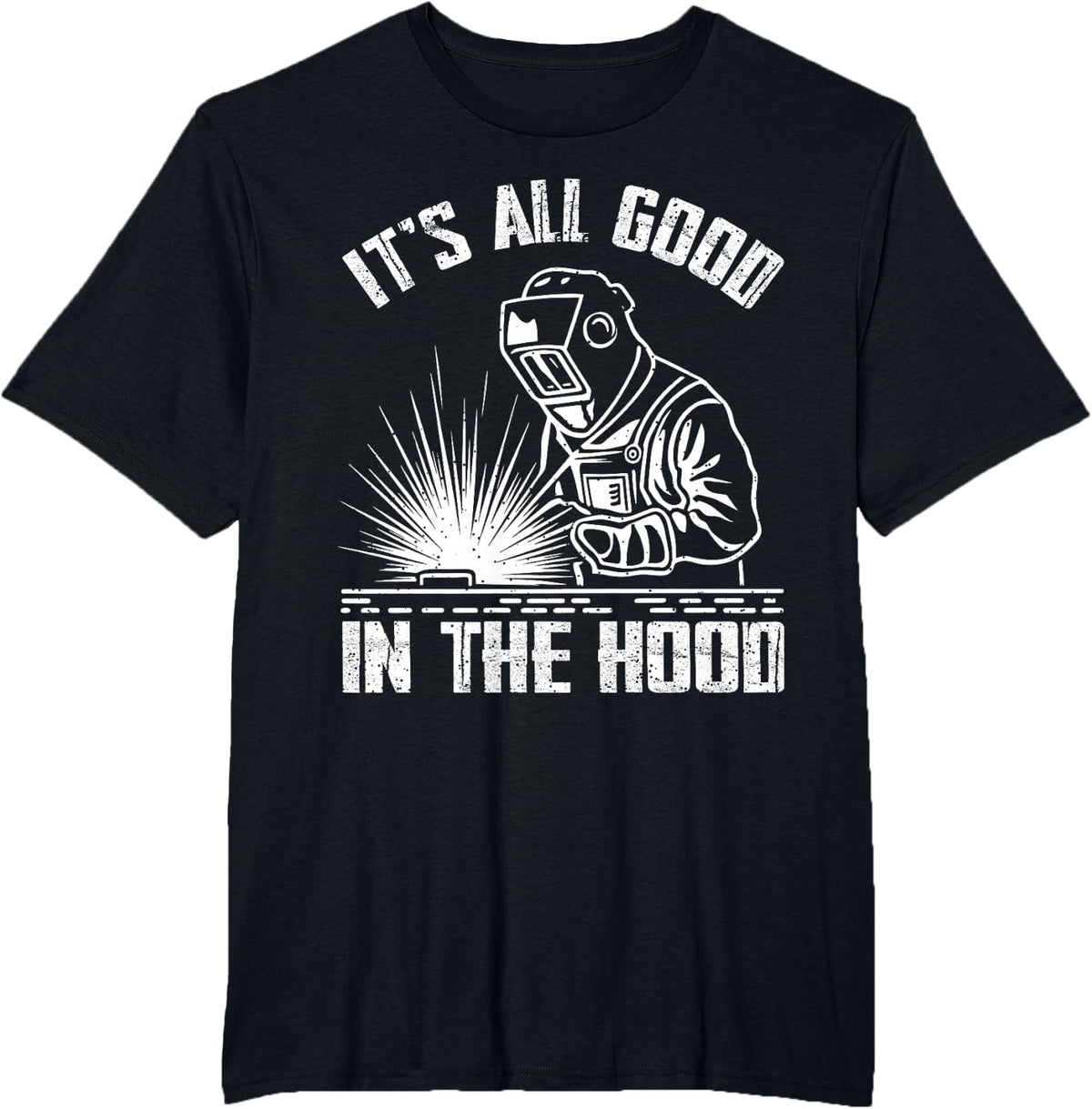 It is All Good in The Hood Funny Welding Tradesperson Job T-Shirt - Black