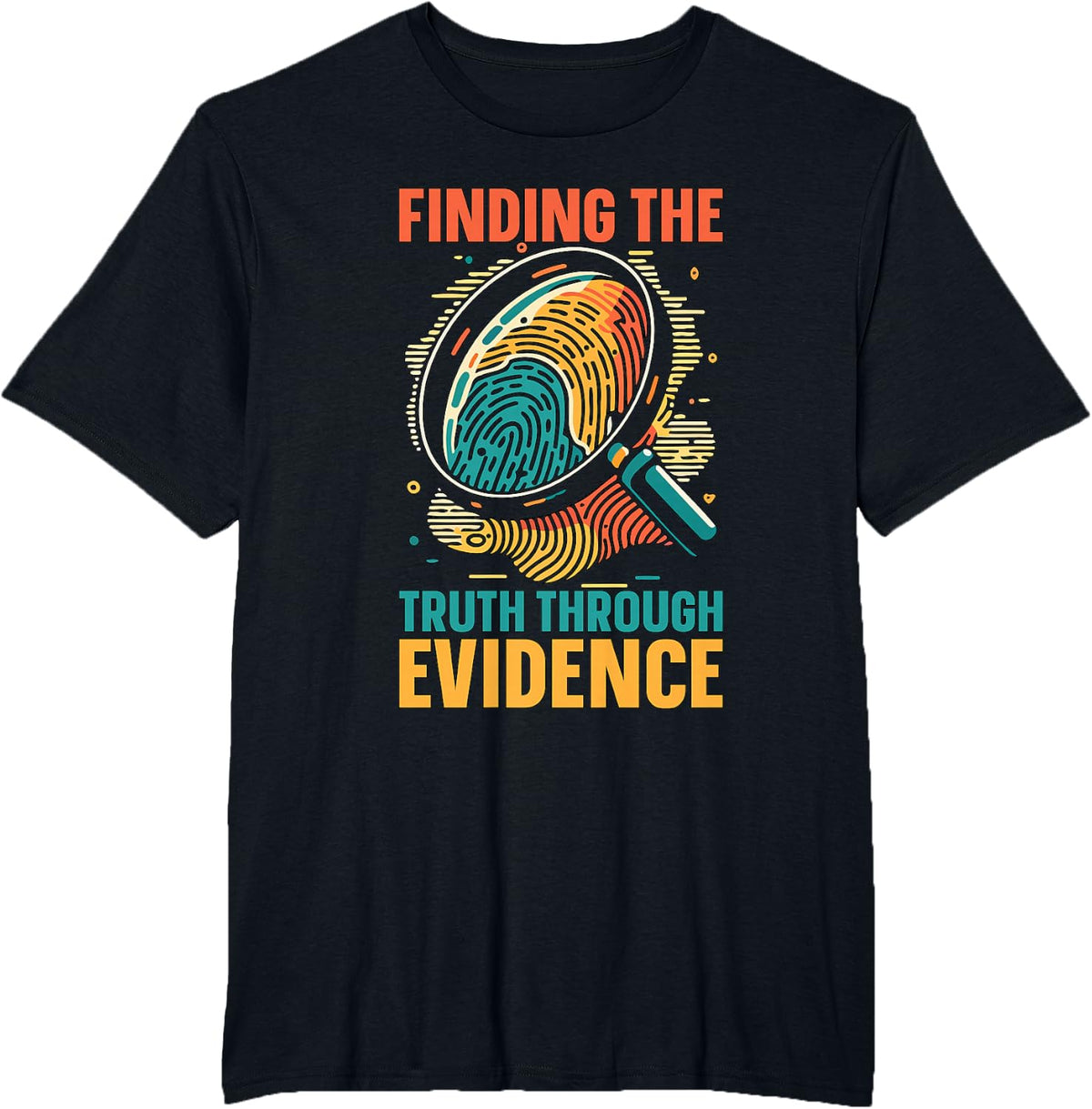 Finding The Truth Through Evidence True Crime Forensic Science Tees CSI T Shirts Detective Gift - Black