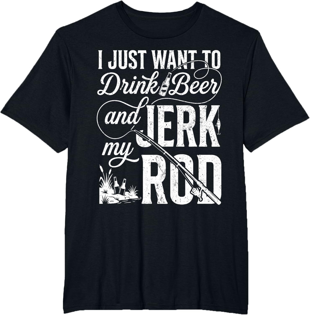 I Just Want to Drink Beer and Jerk My Rod Funny Fishing T-Shirt - Black