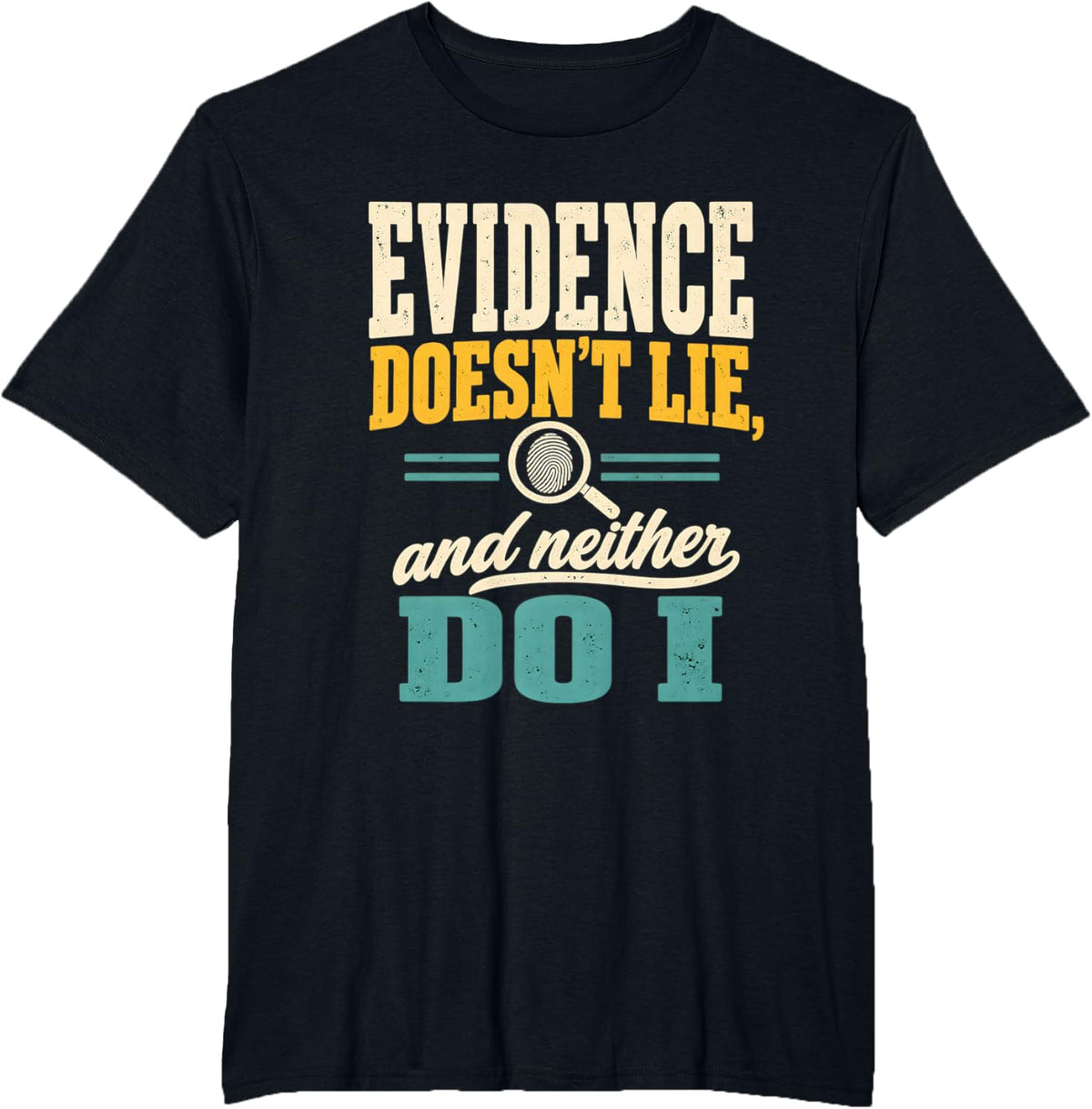 Forensic Science Evidence Doesn't Lie and Neither Do I T-Shirt - Black