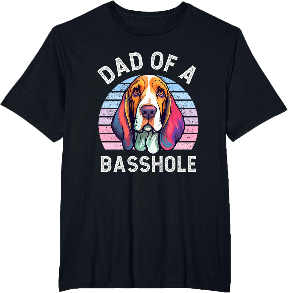 Dad Of A Basshole Basset Lover Basset Hound Dog Father & Dad Men Women T-Shirt - Black