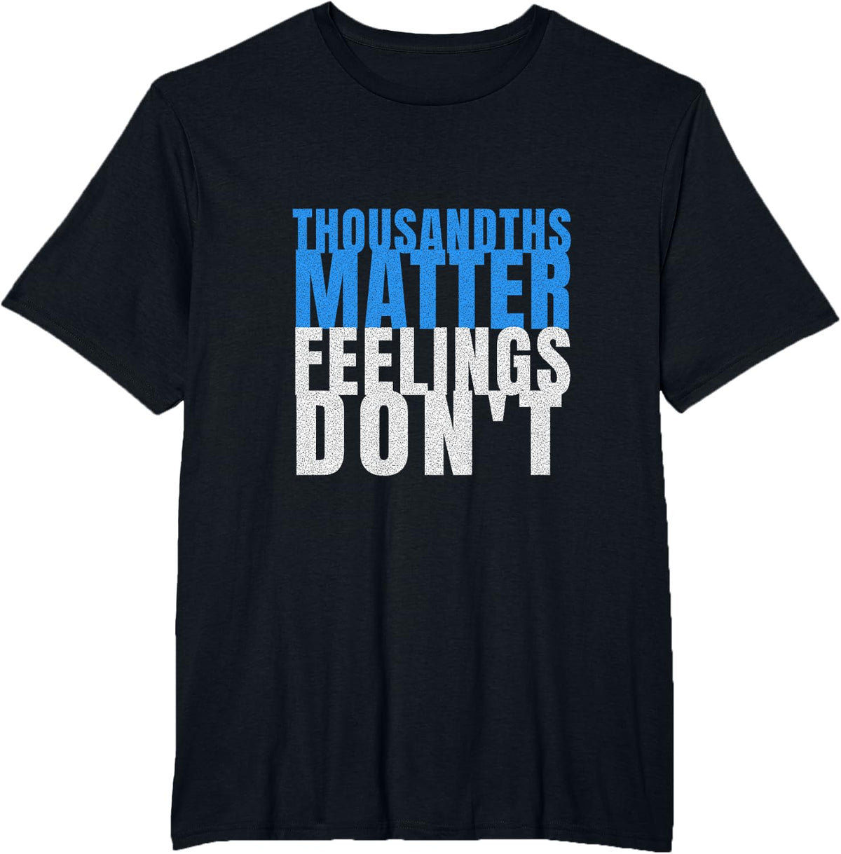 Millwright Humor - Thousandths Matter Feelings Don't T-Shirt - Black