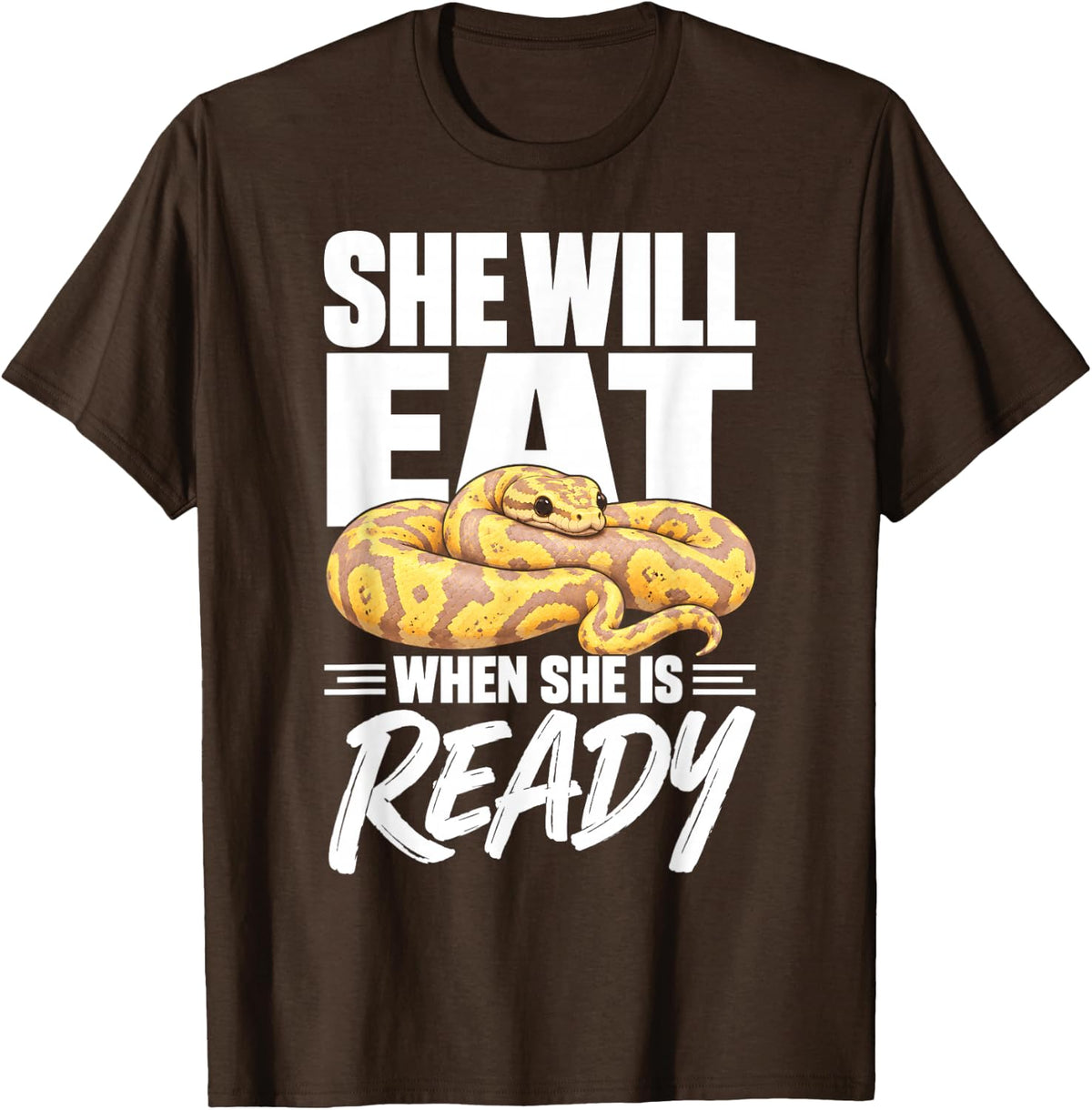 Banana Ball Python She Will Eat When She is Ready Snake T-Shirt - Brown