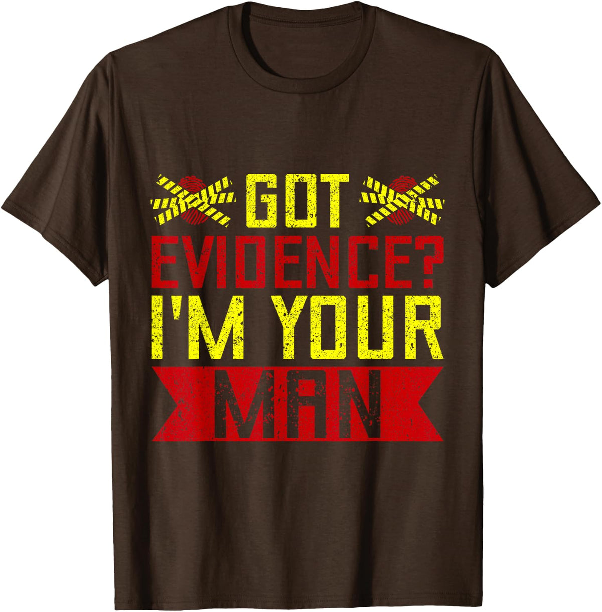 Forensic Science Major Got Evidence I´m Your Man Forensics T-Shirt - Brown