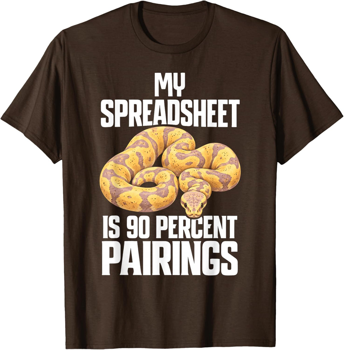 Banana Ball Python My Spreadsheet is 90 Percent Pairings T-Shirt - Brown