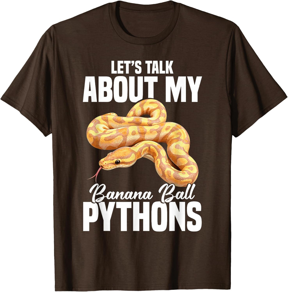 Snake Lover Food Enclose Let's Talk Banana Ball Python T-Shirt - Brown