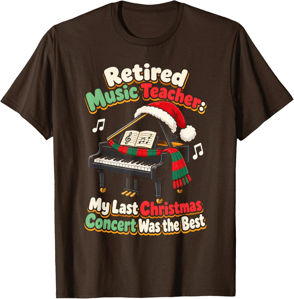 Retired Music Teacher Christmas My Last Concert was the Best T-Shirt - Brown