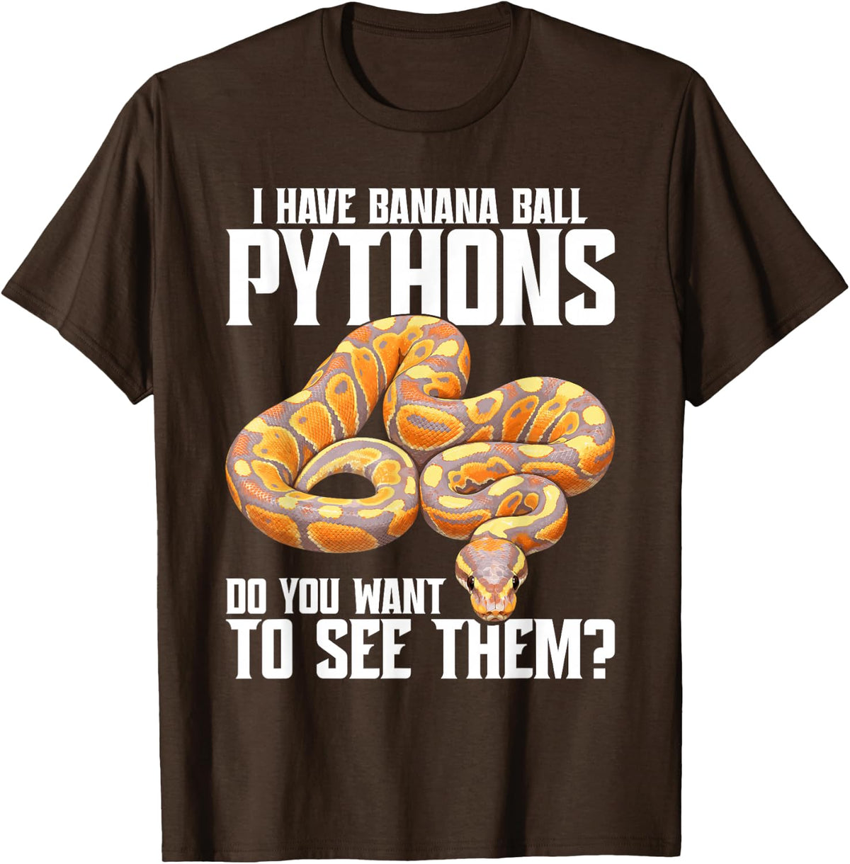 Ball Python Owner Food Enclose I Have Banana Ball Python T-Shirt - Brown
