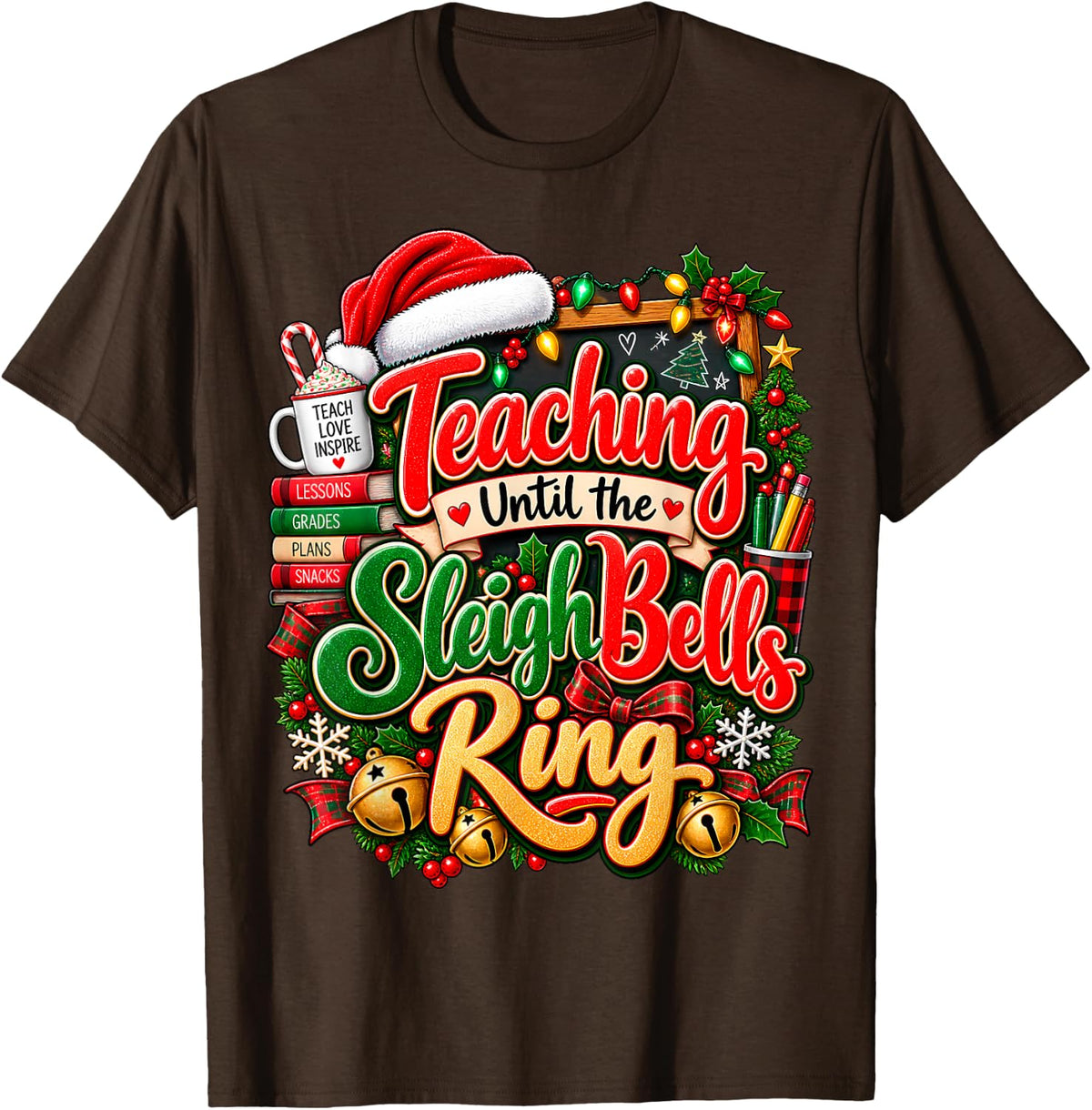 Teaching Until The Sleigh Bells Ring Teacher Christmas T-Shirt - Brown