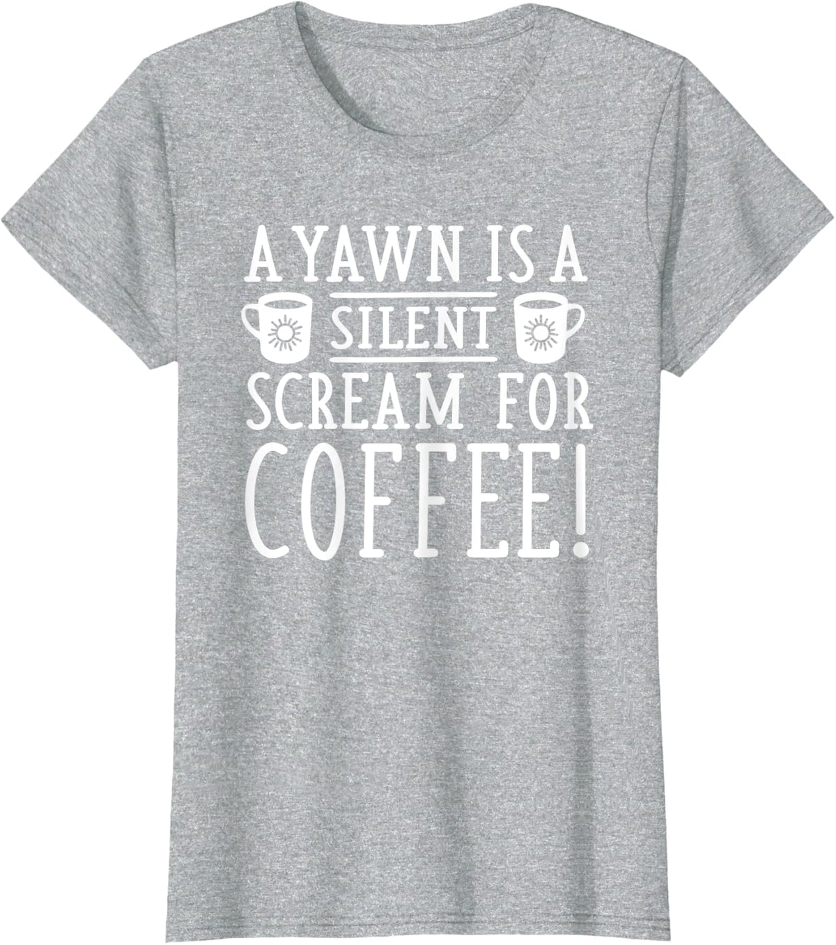 A Yawn is a Silent Scream for Coffee - Cute Coffee Lover T-Shirt - Heather Grey