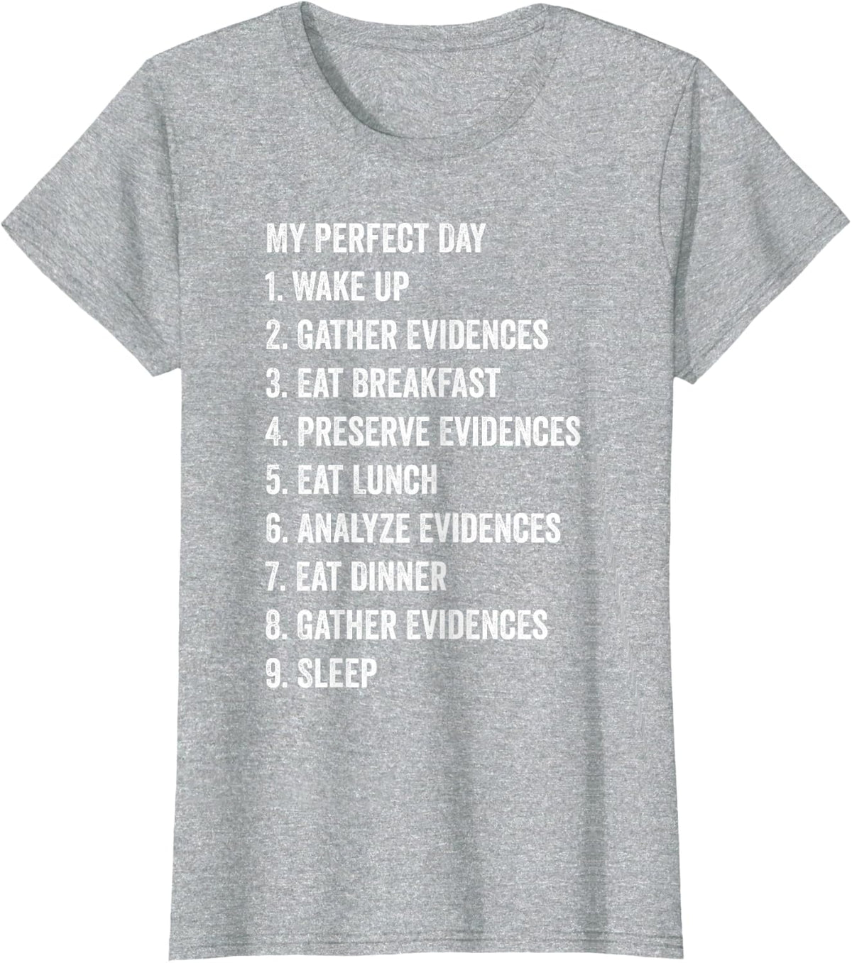 Forensic Scientist My Perfect Day Wake Up Gather Evidences T-Shirt - Heather Grey