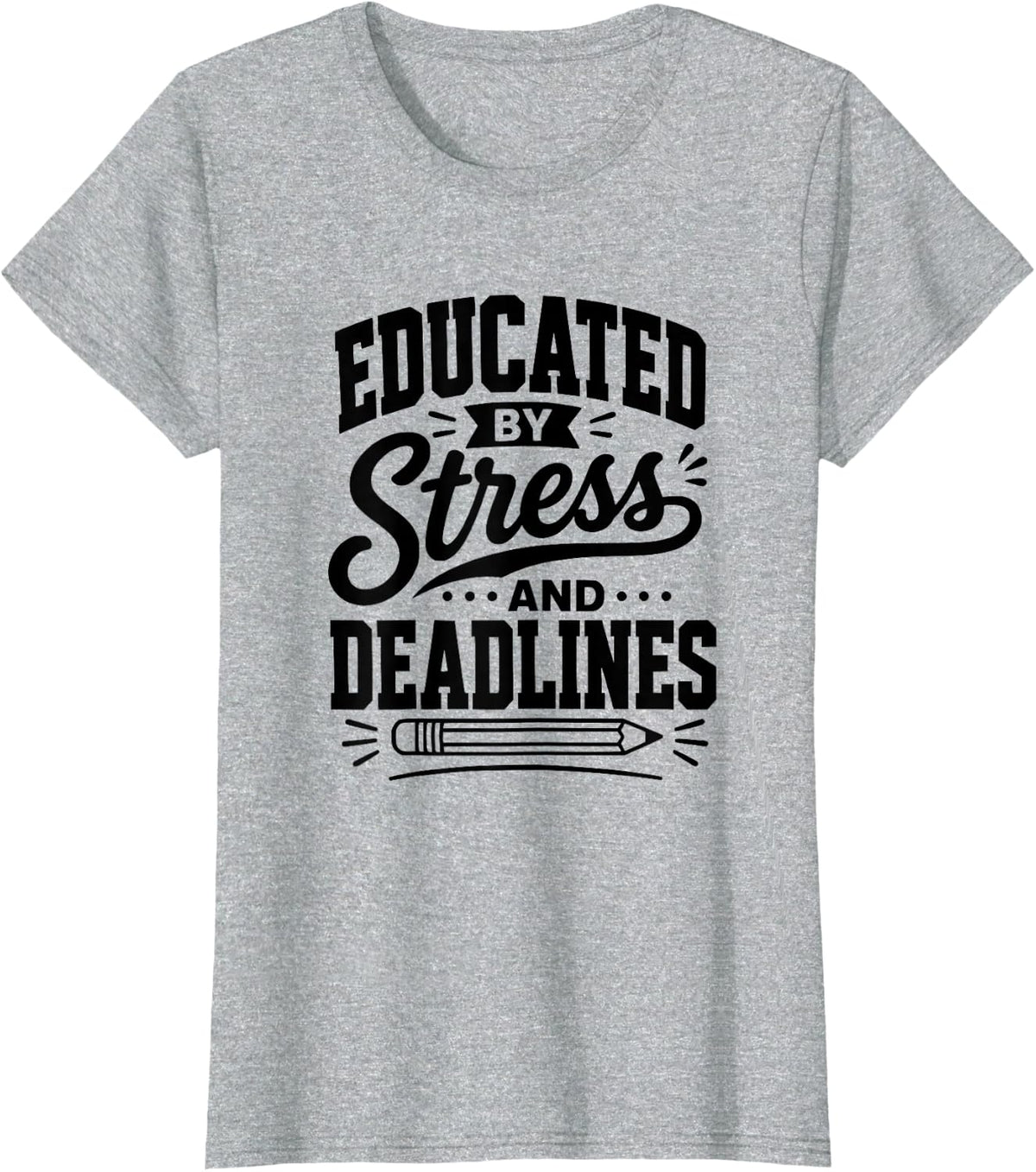 Educated by Stress and Deadlines, Funny Teacher T-Shirt - Heather Grey