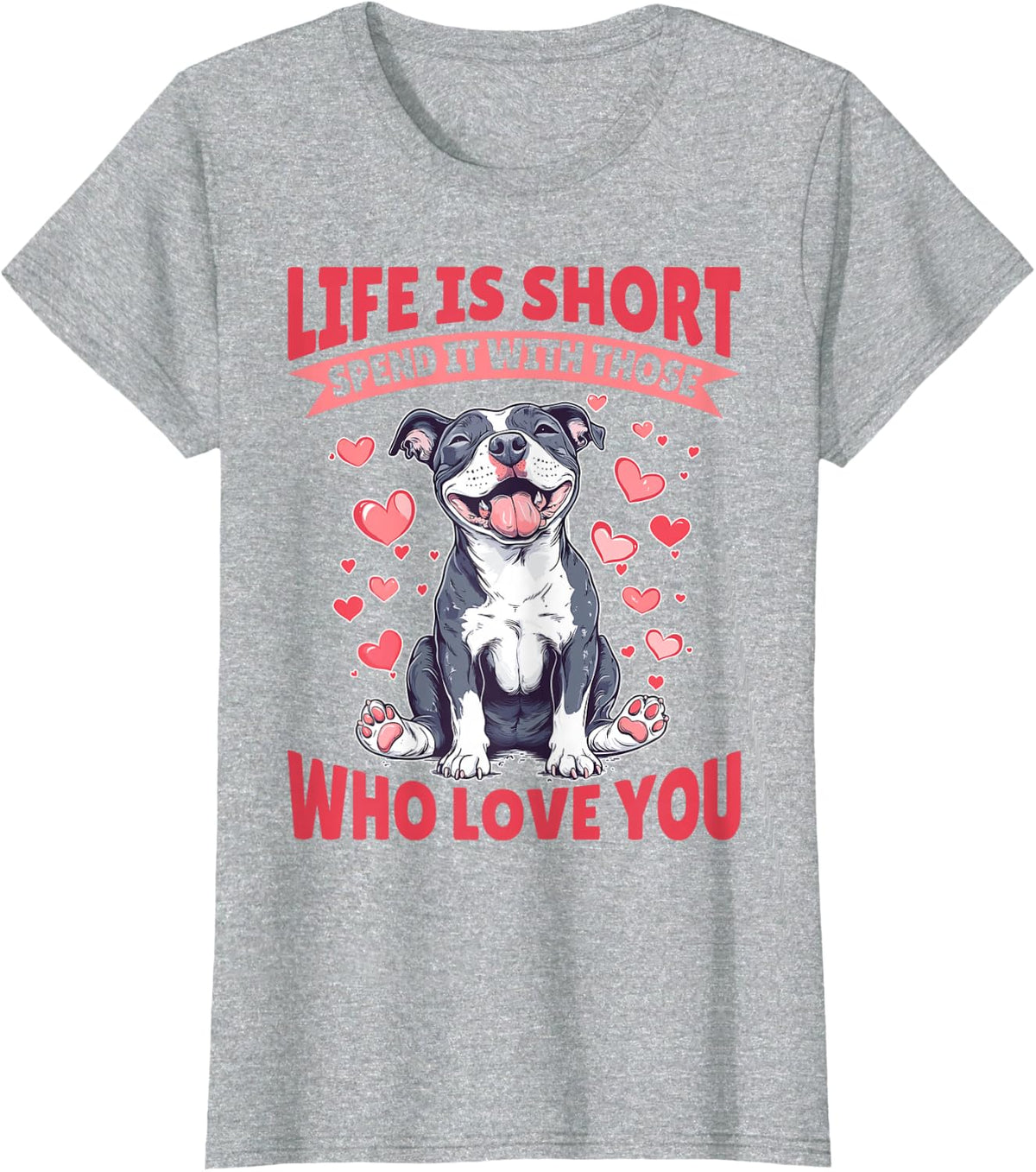 Pitbull Terrier Dog Breed Life is Short Spend it with those T-Shirt - Heather Grey