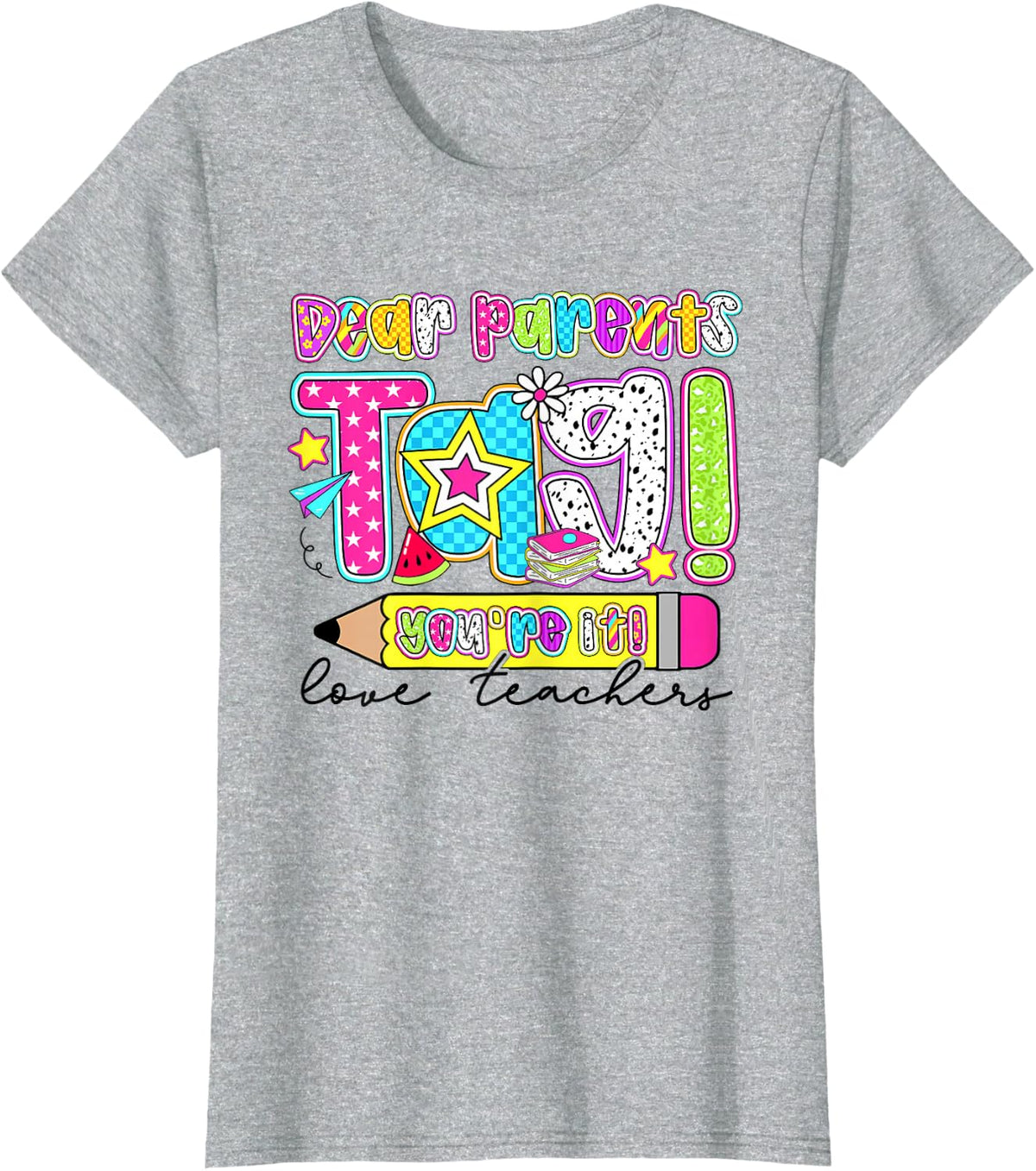 Dear Parents Tag You're It Love Teachers Last Day Of School Tee T-Shirt - Heather Grey