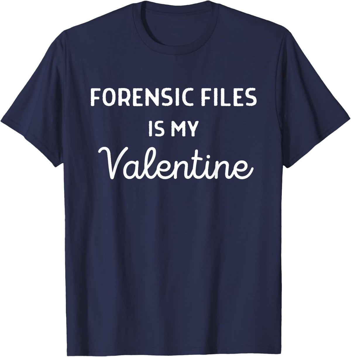 Forensic Files Is My Valentine Shirt - Valentine Forensic T-Shirt - Navy Blue