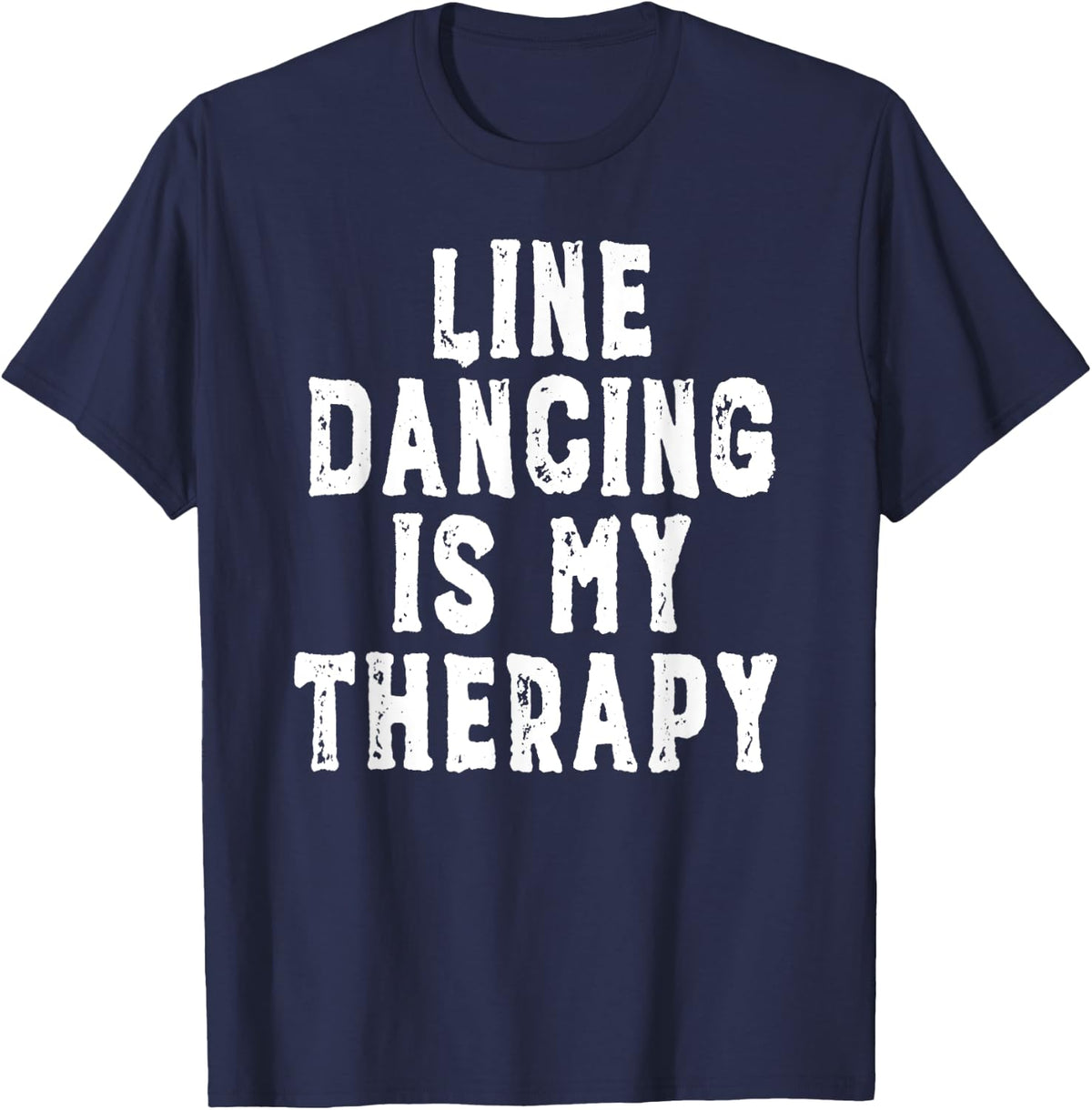 Line Dancing Is My Therapy - Funny T-Shirt for Cowboys - Navy Blue