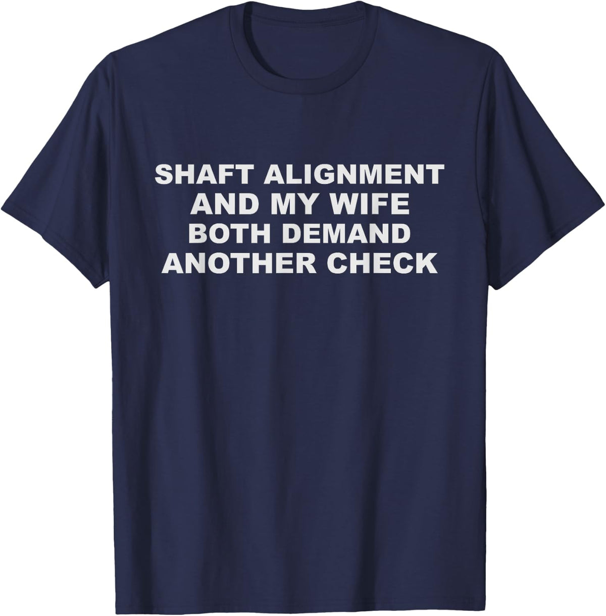 Funny Millwright Saying - Shaft Alignment and My Wife T-Shirt - Navy Blue