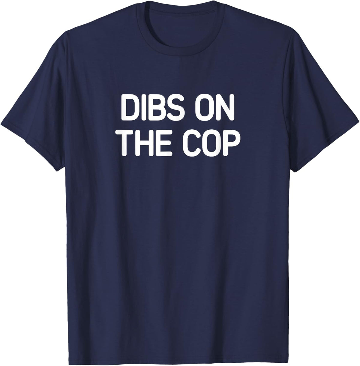 Dibs On The Cop, funny, jokes, sarcastic T-Shirt - Navy Blue
