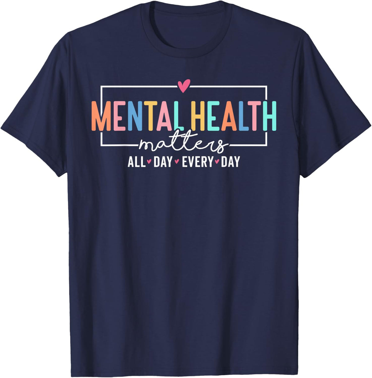 Mental Health Matters All Day Every Day Inspirational Tee T-Shirt for Men Women - Navy Blue